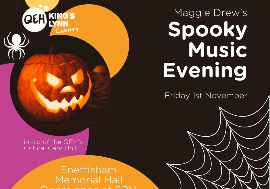 Orange and yellow circles dance over a picture of a carved out pumpkin. There is a silhouette of a spider in the top left corner with a huge cobweb in the bottom right. The text beside the image reads "Maggie Drew's Spooky Music Evening. Friday 1st November. Snettisham Memorial Hall. Doors open 6PM. In aid of the QEH's Critical Care Unit"
