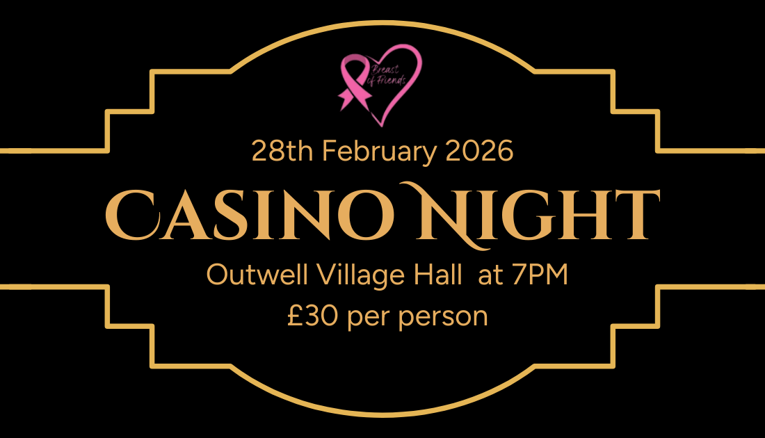 Black background with gold writing on the top and a gold art deco boarder. There is a Breast o Friends logo at the top and the writing in the middle reads "Casino Night. 28th February 2026. Outwell Village Hall at 7PM. £30 per person"